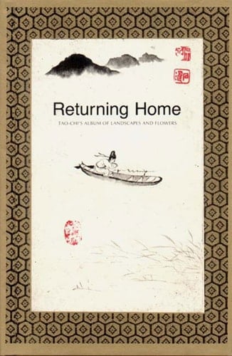 Returning Home Tao-Chi's Album of Landscapes and Flowers