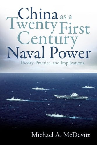 China As a Twenty-First Century Naval Power Theory, Practice, and Implications