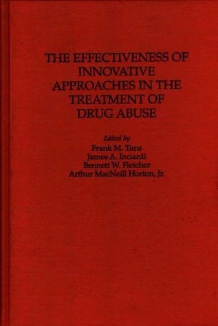 The Effectiveness of Innovative Approaches in the Treatment of Drug Abuse: (Contributions in Criminology and Penology)