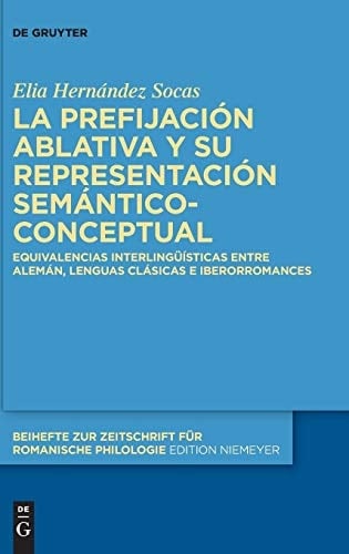 La prefijación ablativa y su representación semántico-conceptual equivalencias interlingüísticas entre alemán, lenguas clásicas e iberorromances