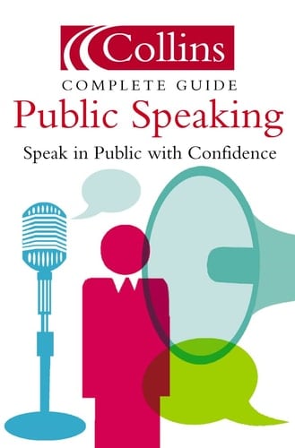 Public Speaking: Speak in Public with Confidence (Collins Complete Guide)