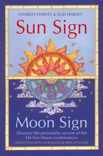 Sun Sign, Moon Sign: Discover the Key to Your Unique Personality Through the 144 Sun, Moon Combinations