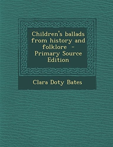 Children's Ballads from History and Folklore - Primary Source Edition