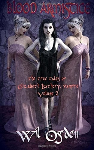 Blood Armistice The True Tales of Elizabeth Bathory, Vampire. Volume II