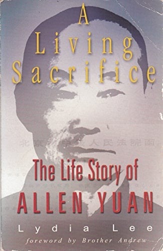 A Living Sacrifice The Biography of Allen Yuan