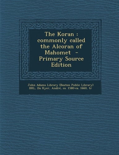 The Koran Commonly Called the Alcoran of Mahomet - Primary Source Edition