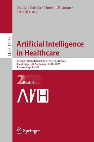 Artificial Intelligence in Healthcare Second International Conference, AIiH 2025, Cambridge, UK, September 8–10, 2025, Proceedings, Part II