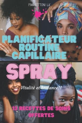 Mon Planificateur de Routine Capillaire Pour des Cheveux en Bonne Santé. Vitalité et Brillance. Recettes de Masques et Sprays Capillaire