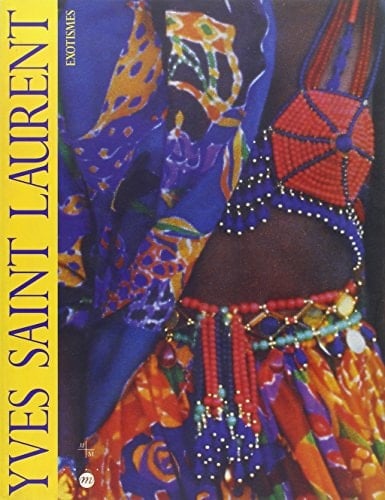 Yves Saint Laurent: Exotismes : Musée de la mode, Espace mode méditerranée, 10 décembre 1993-27 mars 1994 (RMN ARTS DECORATIFS EXPOSITIONS) (French Edition)