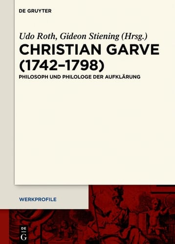 Christian Garve (1742–1798) Philosoph und Philologe der Aufklärung