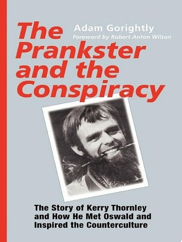 The Prankster and the Conspiracy The Story of Kerry Thornley and How He Met Oswald and Inspired the Counterculture