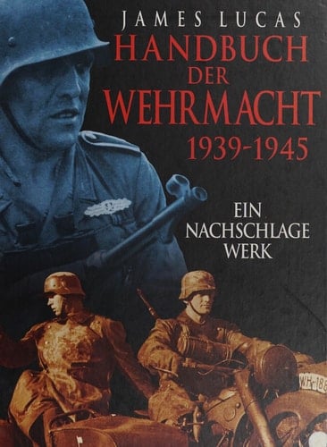 Handbuch der Wehrmacht 1939 - 1945 ; ein Nachschlagewerk