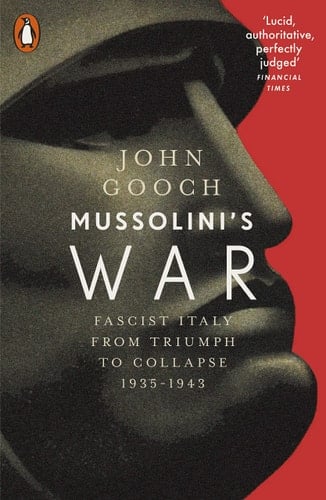 Mussolini's War Fascist Italy from Triumph to Collapse, 1935-1943