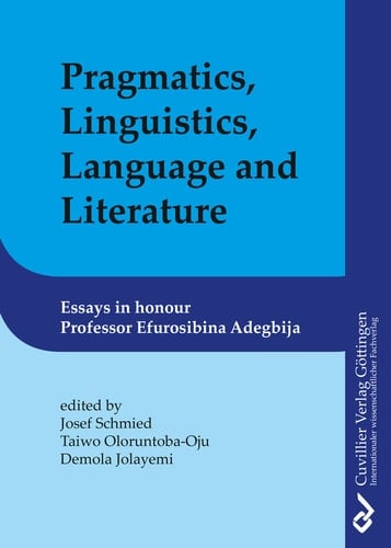 Pragmatics, Linguistics, Language and Literature Essays in Honour of Efurosibina Adegbija