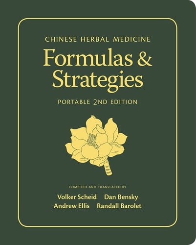 Chinese Herbal Medicine: Formulas & Strategies 2nd Portable Edition