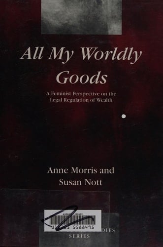 All My Worldly Goods: A Feminist Perspective on the Legal Regulation of Wealth (Socio' Legal Studies)