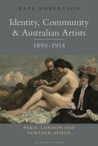 Identity, Community and Australian Artists, 1890-1914 Paris, London and Further Afield