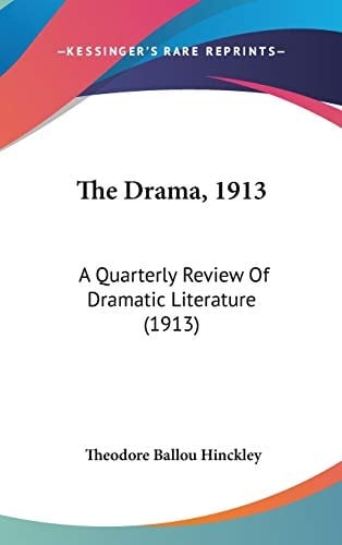The Drama, 1913: A Quarterly Review Of Dramatic Literature (1913)