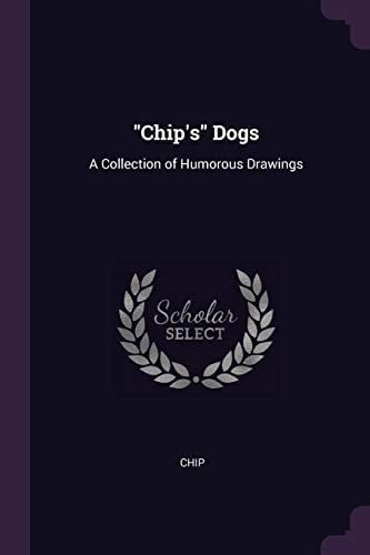 Chip's Dogs A Collection of Humorous Drawings