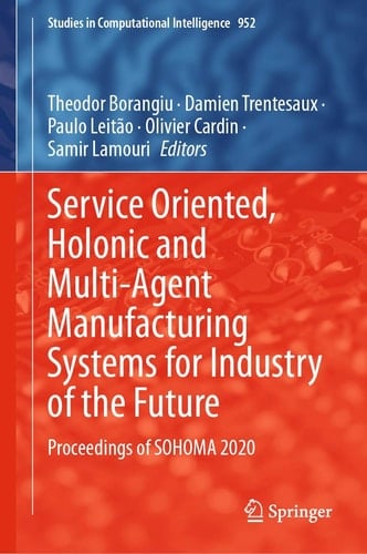 Service Oriented, Holonic and Multi-Agent Manufacturing Systems for Industry of the Future Proceedings of SOHOMA 2020