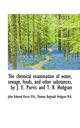 The chemical examination of water, sewage, foods, and other substances, by J. E. Purvis and T. R. Ho