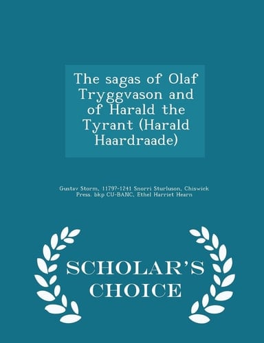 The Sagas of Olaf Tryggvason and of Harald the Tyrant (Harald Haardraade) - Scholar's Choice Edition