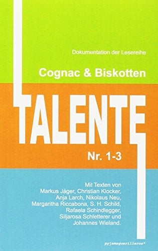 Cognac & Biskotten Talente Nr. 1-3. Anthologie. Mit Texten von Markus Jäger, Christian Klocker, Anja Larch, Nikolaus Neu, Margaritha Riccabona, S. H. Schild, Rafaela Schindlegger, Siljarosa Schletterer und Johannes Wieland.
