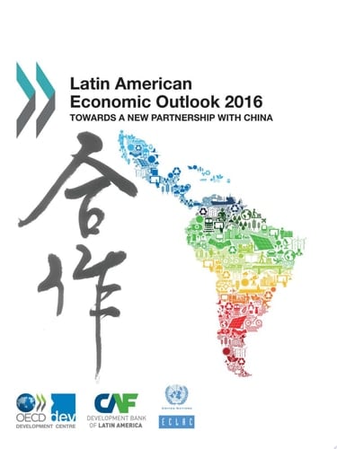 Latin American Economic Outlook 2016 Towards a New Partnership with China Towards a New Partnership with China
