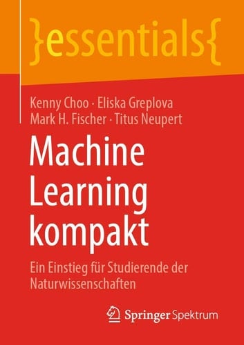 Machine Learning kompakt Ein Einstieg für Studierende der Naturwissenschaften