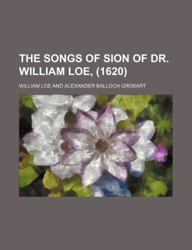 The Songs of Sion of Dr. William Loe, (1620)