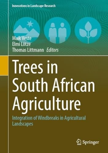 Trees in South African Agriculture Integration of Windbreaks in Agricultural Landscapes