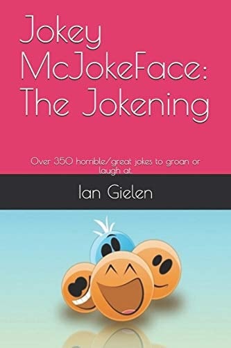 Jokey McJokeface The Jokening: Over 350 Horrible/great Jokes to Groan Or Laugh At.