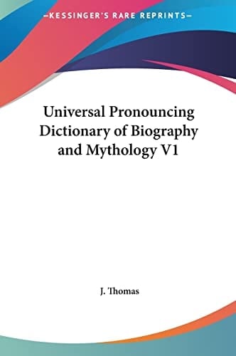 Universal Pronouncing Dictionary of Biography and Mythology V1