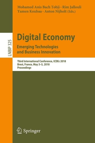 Digital Economy. Emerging Technologies and Business Innovation Third International Conference, ICDEc 2018, Brest, France, May 3-5, 2018, Proceedings