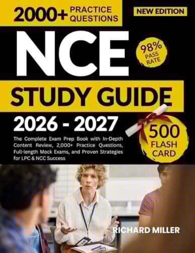 NCE STUDY GUIDE 2026–2027: The Complete Exam Prep Book with In-Depth Content Review, 2,000+ Practice Questions, Full-length Mock Exams, and Proven Strategies for LPC & NCC Success