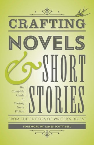 Crafting Novels & Short Stories The Complete Guide to Writing Great Fiction