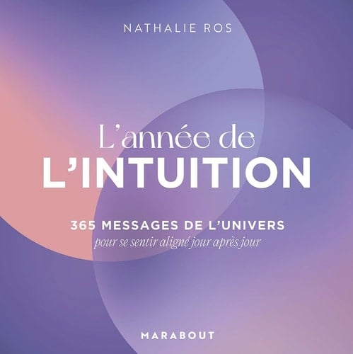L'année de l'intuition 365 messages de l'univers pour se sentir aligné jour après jour