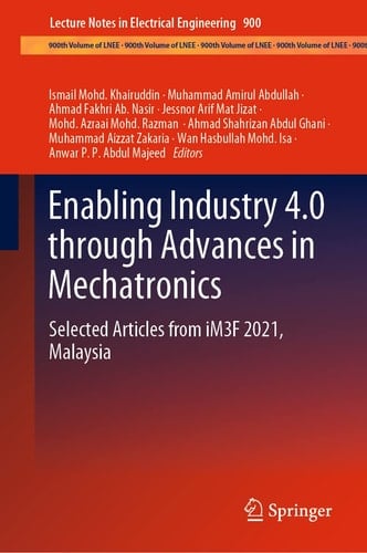 Enabling Industry 4.0 through Advances in Mechatronics Selected Articles from iM3F 2021, Malaysia