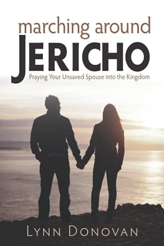 Marching Around Jericho Praying Your Unsaved Spouse Into the Kingdom