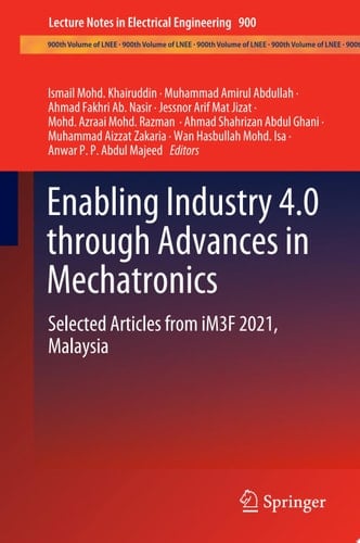 Enabling Industry 4.0 through Advances in Mechatronics Selected Articles from iM3F 2021, Malaysia