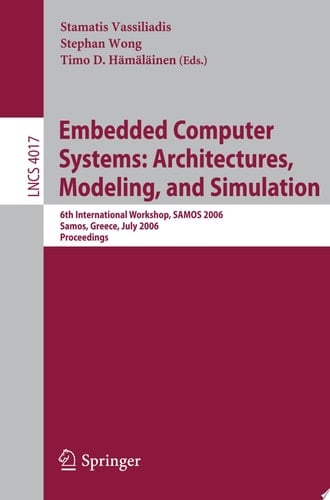 Embedded Computer Systems: Architectures, Modeling, and Simulation 6th International Workshop, SAMOS 2006, Samos, Greece, July 17-20, 2006, Proceedings