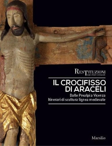 Il crocifisso di Araceli dalle Prealpi a Vicenza itinerari di scultura lignea medievale