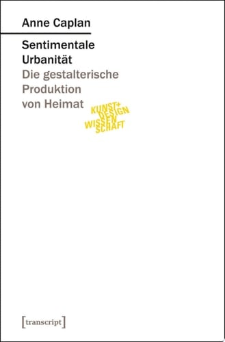 Sentimentale Urbanität Die gestalterische Produktion von Heimat