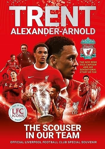 Trent Alexander-Arnold: The Scouser In Our Team Official Liverpool Football Club Tribute Souvenir Magazine