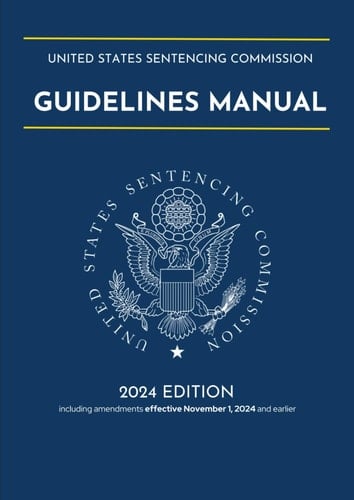 United States Sentencing Commission Guidelines Manual 2024: Annotated, Including amendments effective November 1, 2024