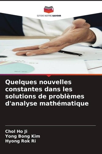 Quelques nouvelles constantes dans les solutions de problèmes d'analyse mathématique (French Edition)