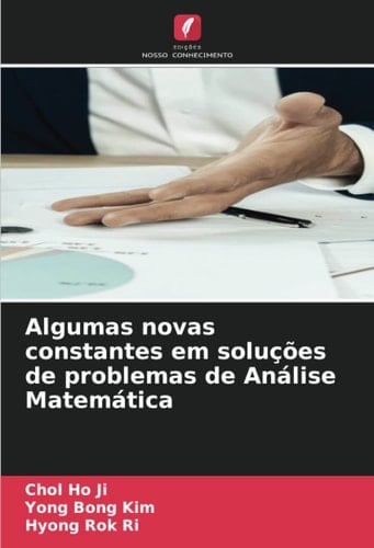 Algumas novas constantes em soluções de problemas de Análise Matemática (Portuguese Edition)