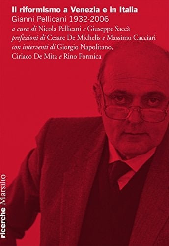 Il riformismo a Venezia e in Italia Gianni Pellicani, 1932-2006