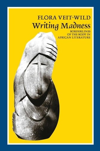 Writing Madness: Borderlines of the Body in African Literature
