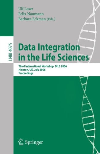 Data Integration in the Life Sciences Third International Workshop, DILS 2006, Hinxton, UK, July 20-22, 2006, Proceedings